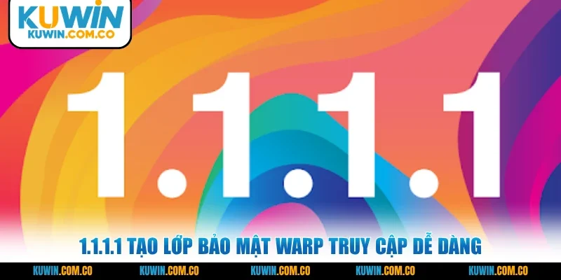 1.1.1.1 tạo lớp bảo mật WARP truy cập dễ dàng