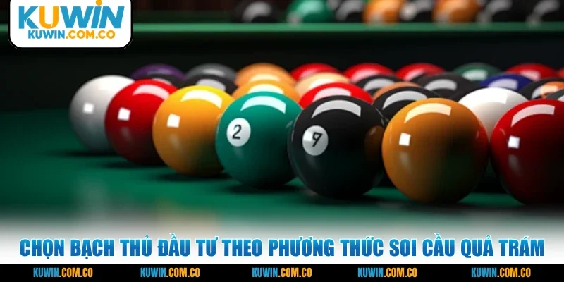 Chọn bạch thủ đầu tư theo phương thức soi cầu quả trám