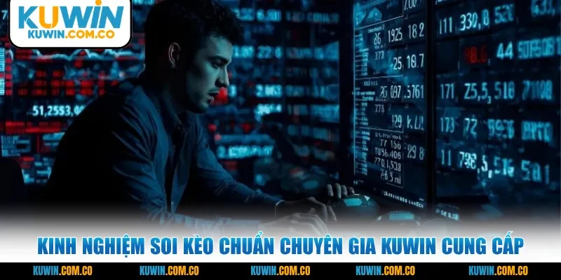 Kinh nghiệm soi kèo chuẩn chuyên gia KUWIN cung cấp