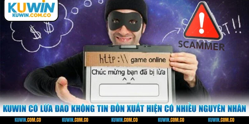 KUWIN có lừa đảo không tin đồn xuất hiện có nhiều nguyên nhân