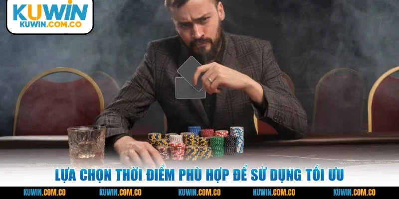 Lựa chọn thời điểm phù hợp để sử dụng tối ưu