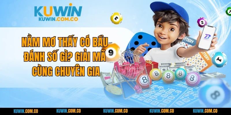 Nằm Mơ Thấy Có Bầu Đánh Số Gì? Giải Mã Cùng Chuyên Gia