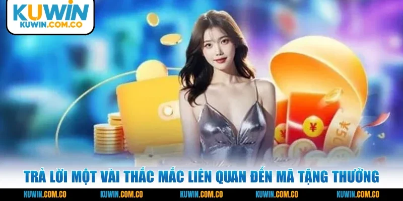 Trả lời một vài thắc mắc liên quan đến mã tặng thưởng